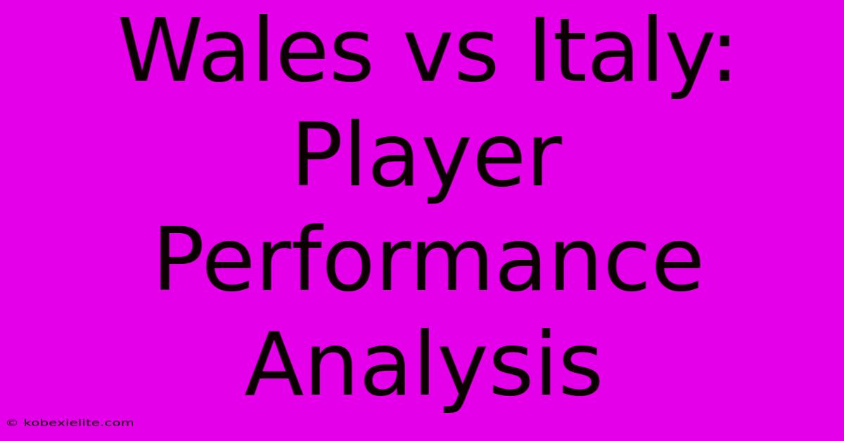 Wales Vs Italy: Player Performance Analysis