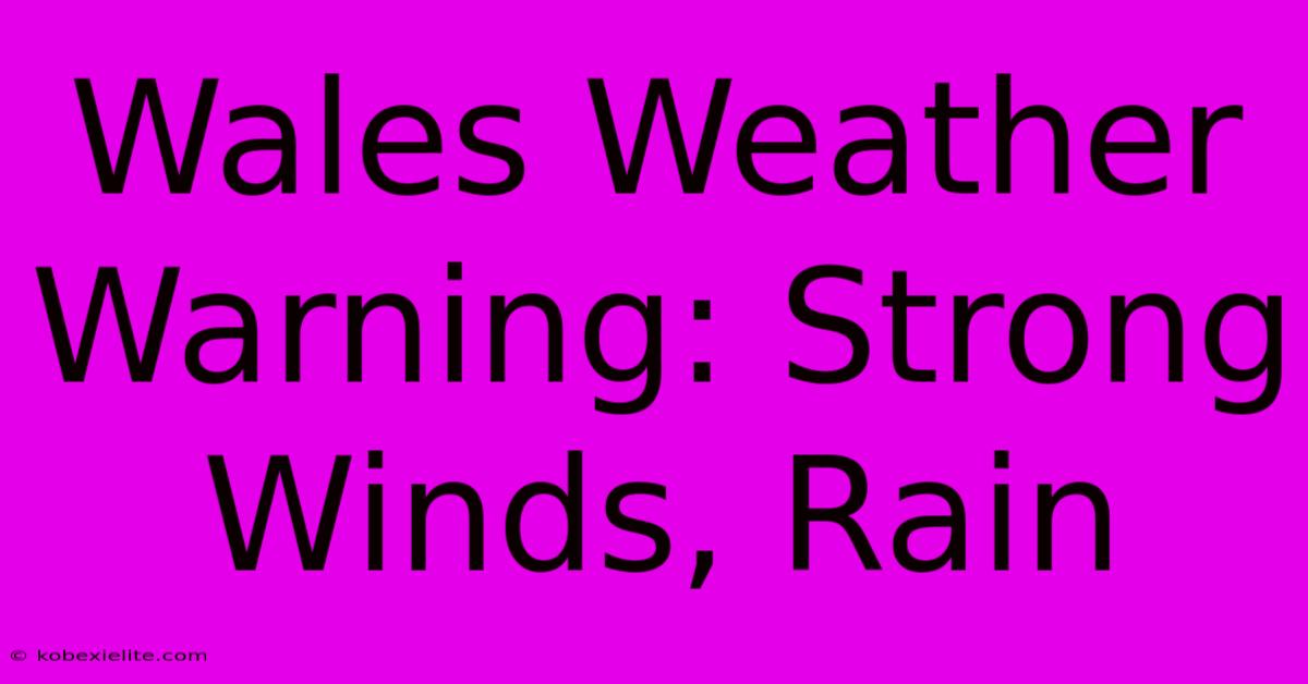 Wales Weather Warning: Strong Winds, Rain