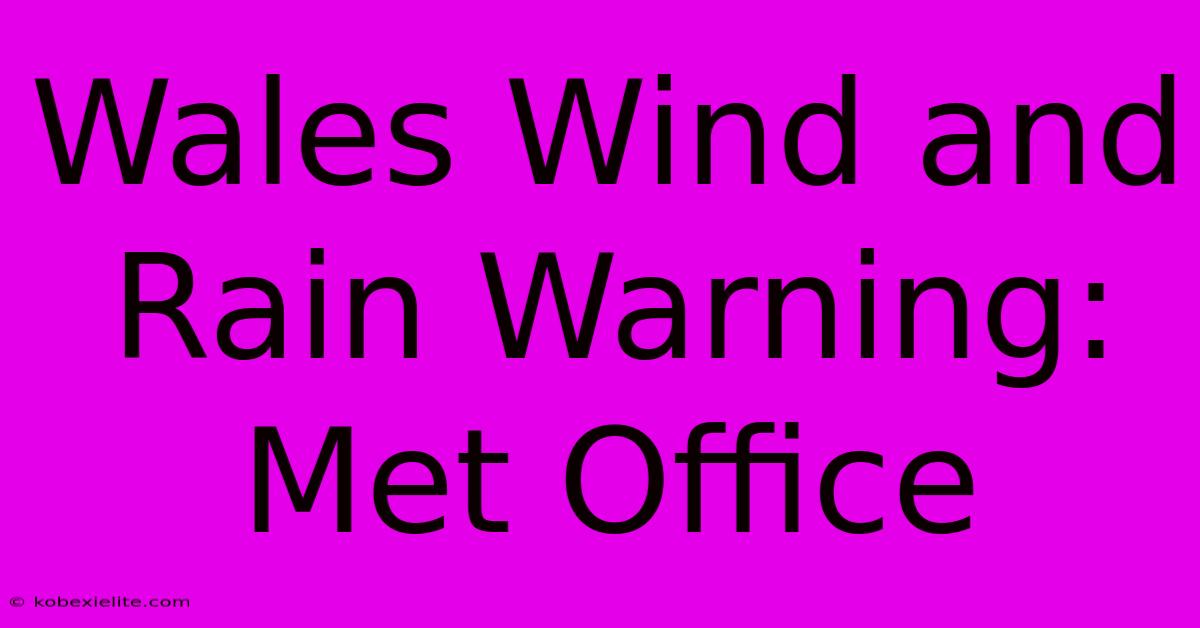 Wales Wind And Rain Warning: Met Office