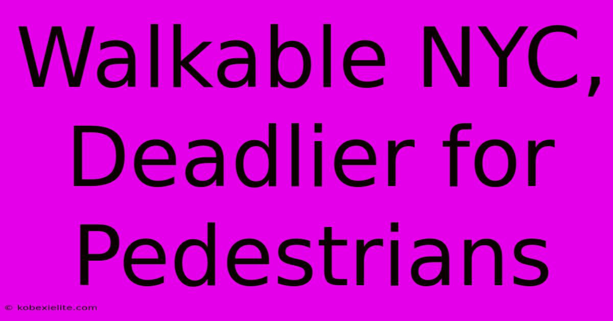 Walkable NYC, Deadlier For Pedestrians