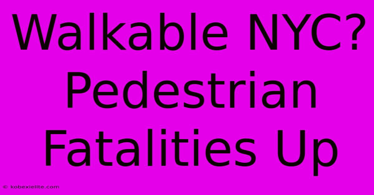 Walkable NYC? Pedestrian Fatalities Up