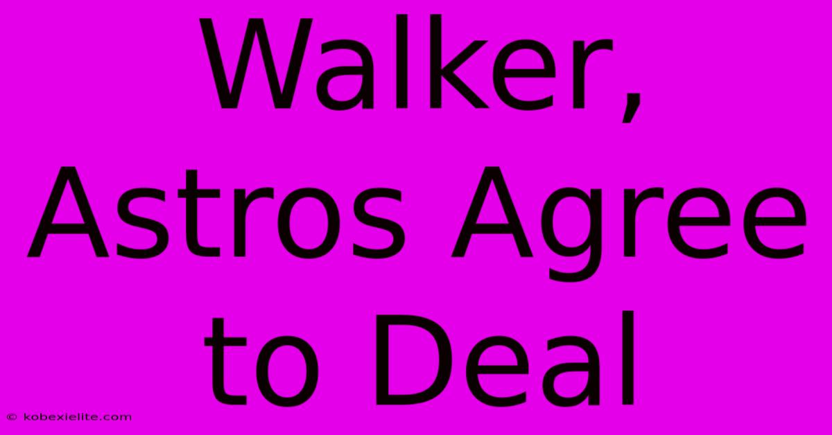 Walker, Astros Agree To Deal