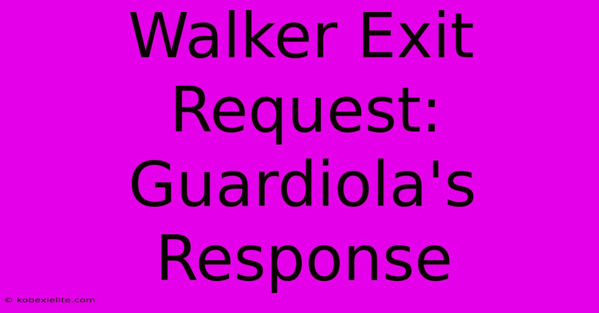 Walker Exit Request: Guardiola's Response