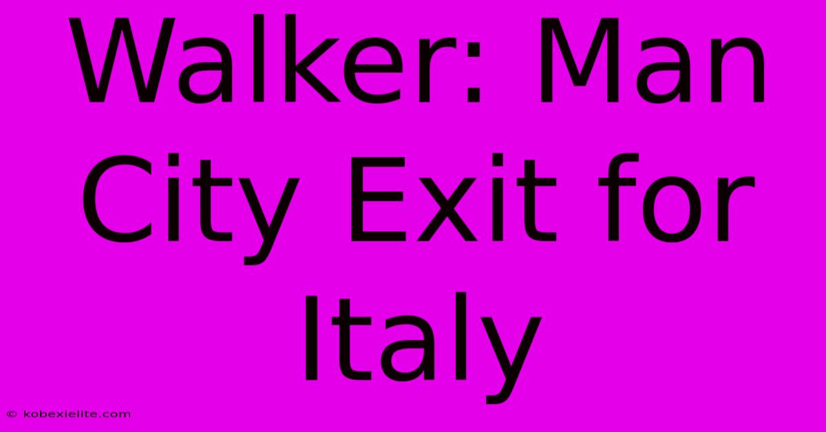 Walker: Man City Exit For Italy