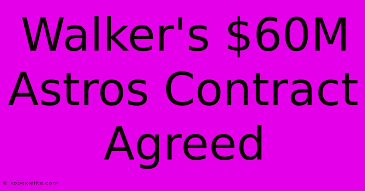 Walker's $60M Astros Contract Agreed