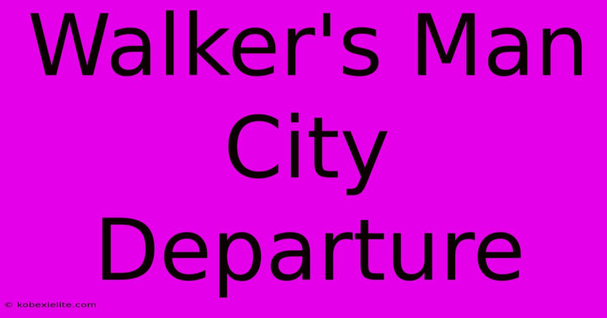 Walker's Man City Departure