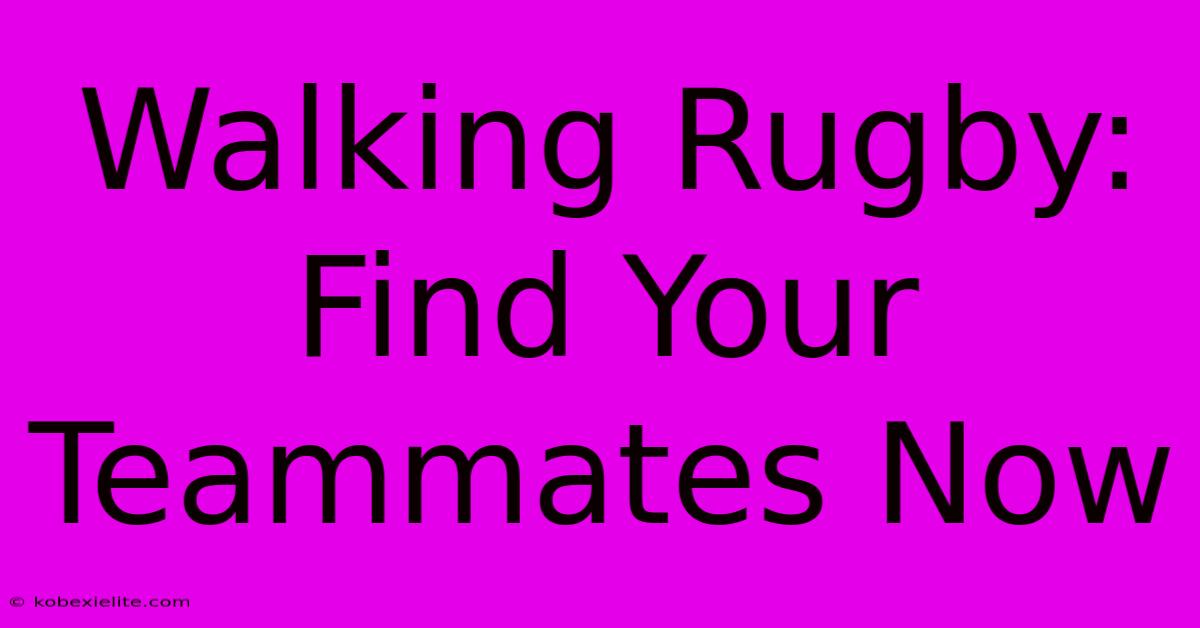 Walking Rugby: Find Your Teammates Now