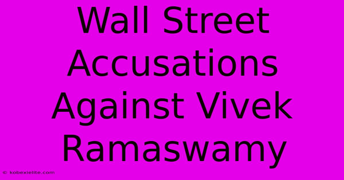 Wall Street Accusations Against Vivek Ramaswamy