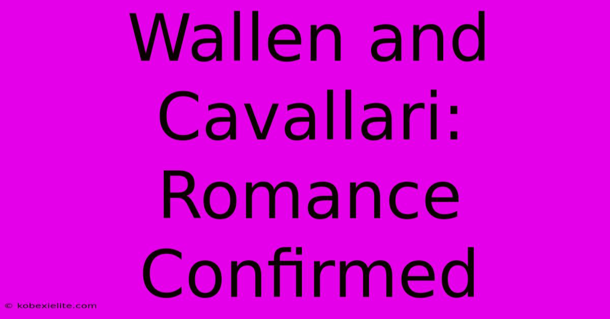 Wallen And Cavallari: Romance Confirmed