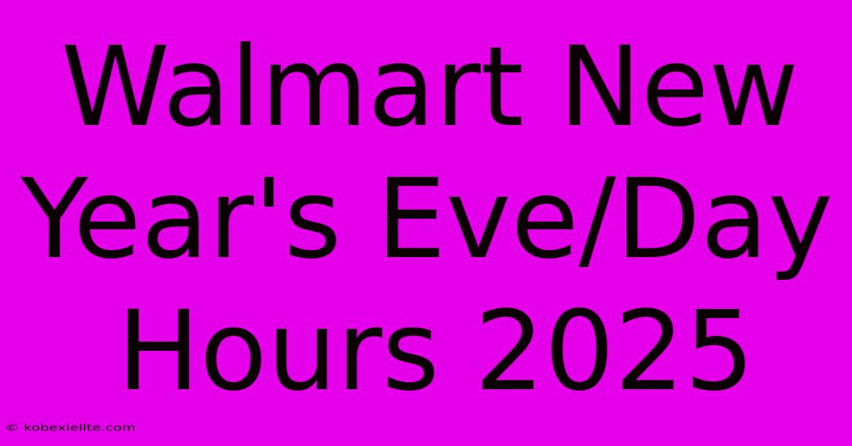 Walmart New Year's Eve/Day Hours 2025