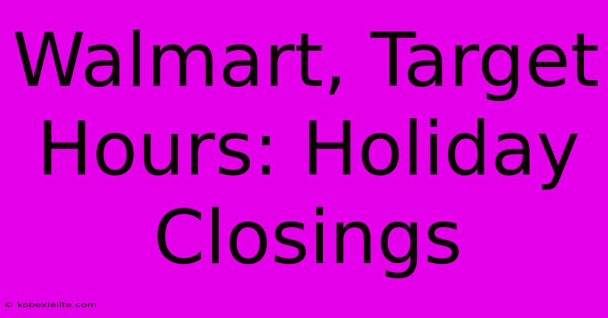 Walmart, Target Hours: Holiday Closings