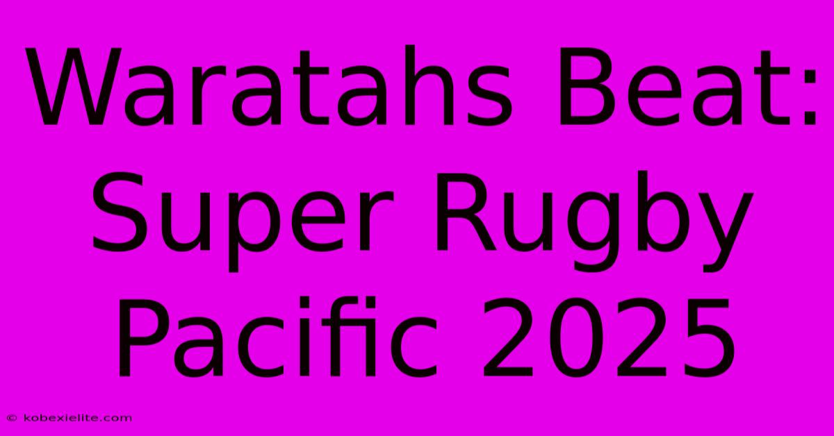 Waratahs Beat: Super Rugby Pacific 2025