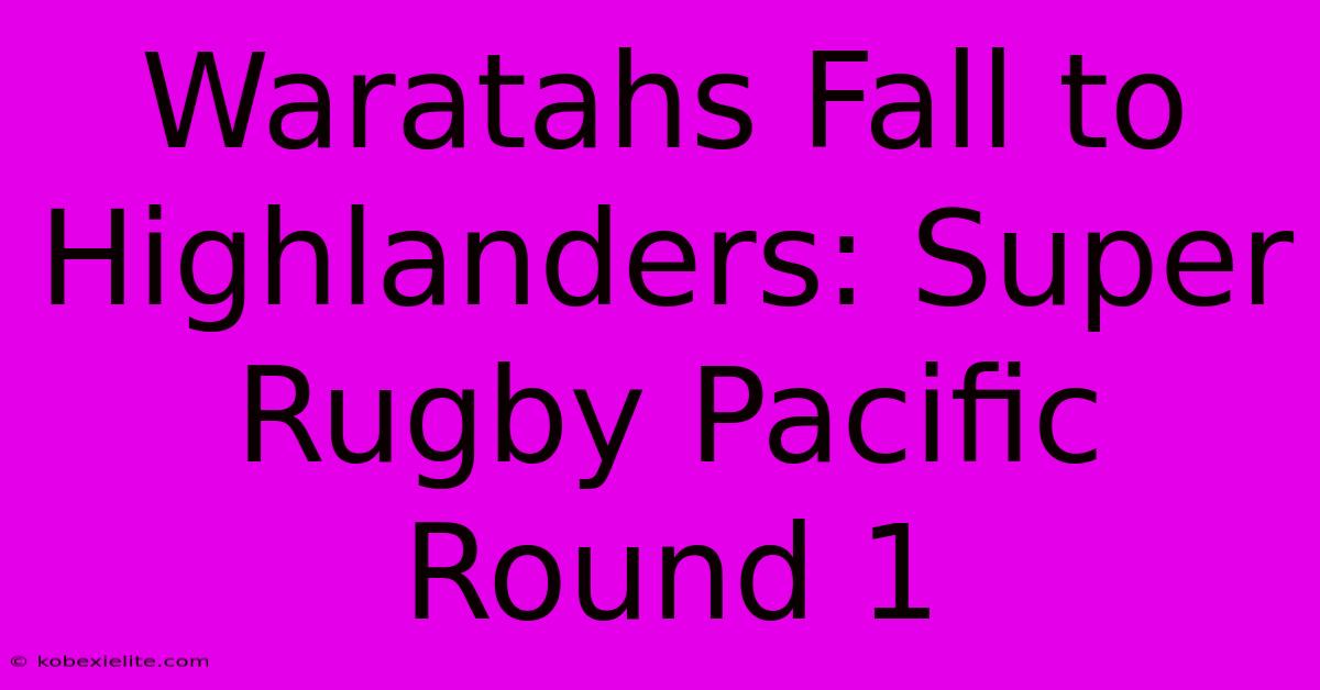 Waratahs Fall To Highlanders: Super Rugby Pacific Round 1