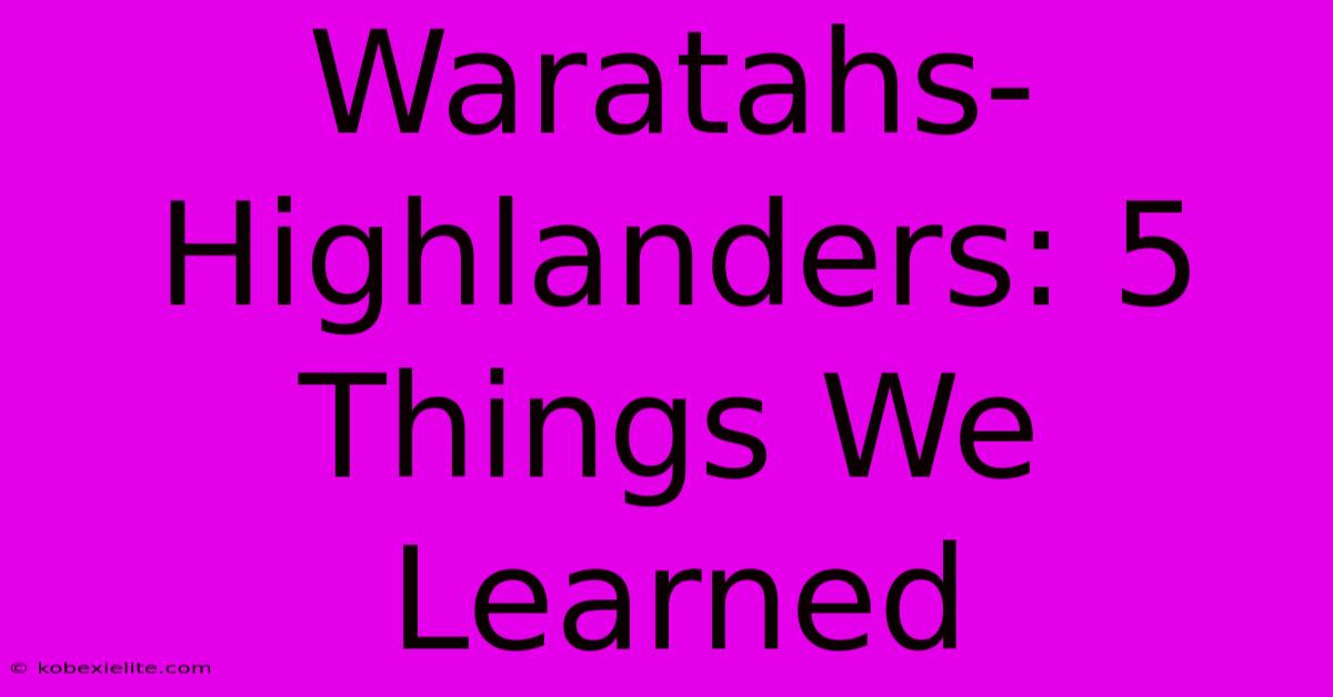 Waratahs-Highlanders: 5 Things We Learned