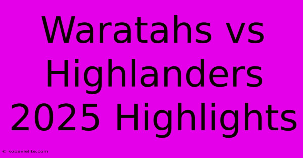 Waratahs Vs Highlanders 2025 Highlights