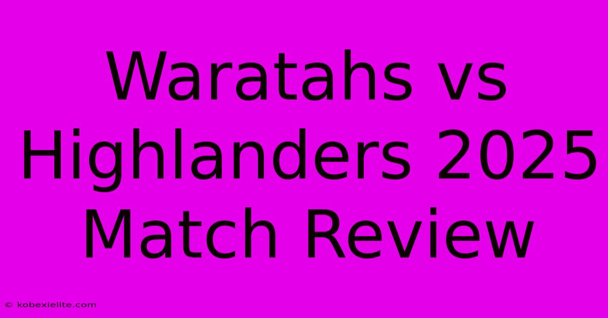 Waratahs Vs Highlanders 2025 Match Review