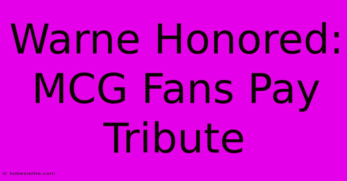 Warne Honored: MCG Fans Pay Tribute