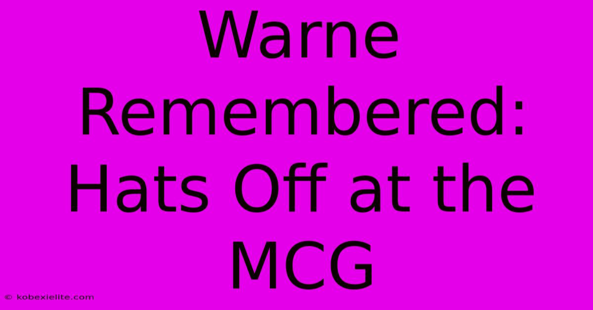 Warne Remembered: Hats Off At The MCG