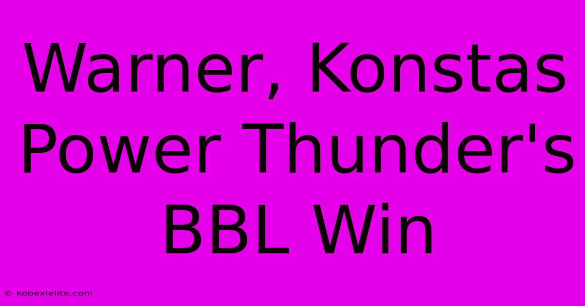 Warner, Konstas Power Thunder's BBL Win