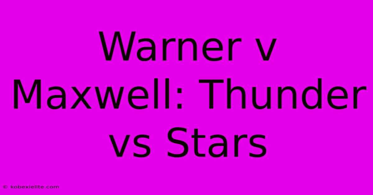 Warner V Maxwell: Thunder Vs Stars