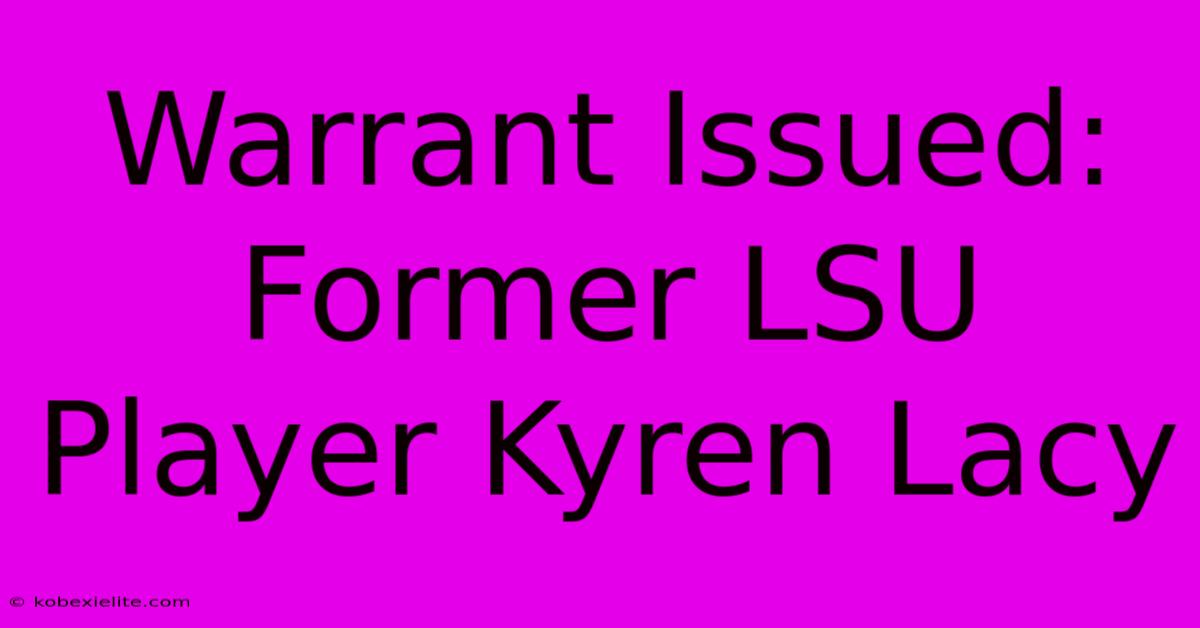 Warrant Issued: Former LSU Player Kyren Lacy