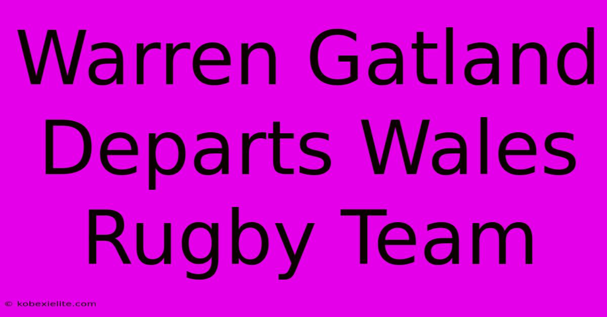 Warren Gatland Departs Wales Rugby Team