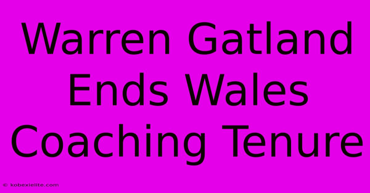 Warren Gatland Ends Wales Coaching Tenure