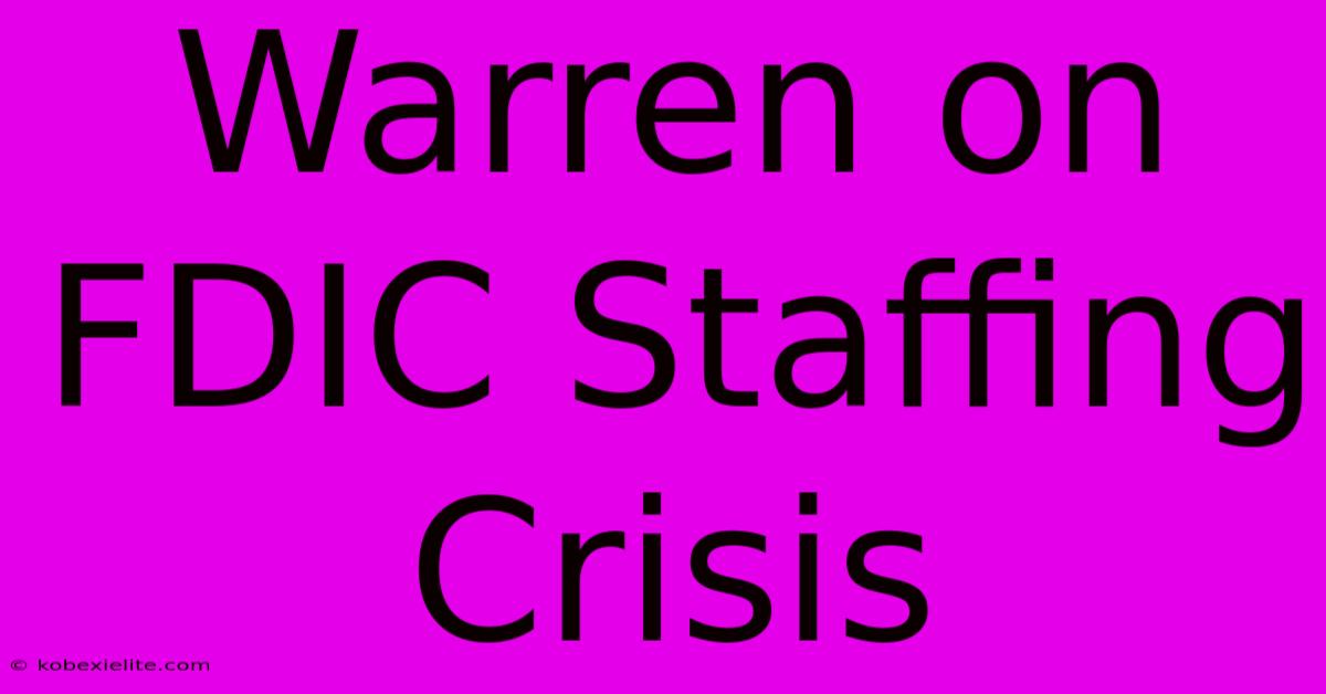 Warren On FDIC Staffing Crisis