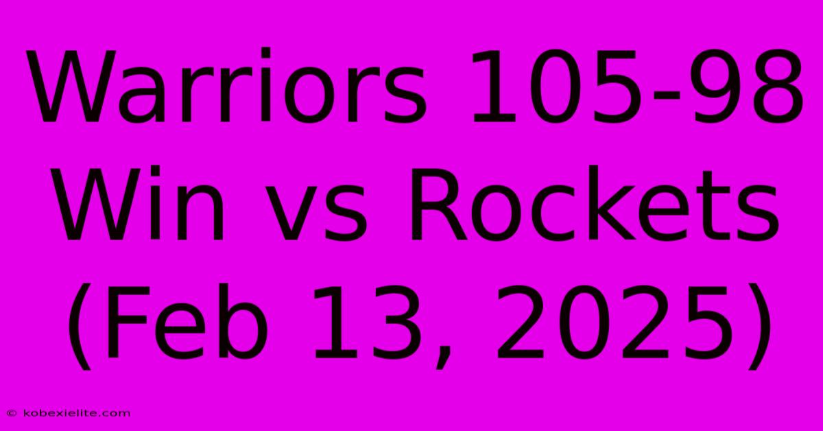 Warriors 105-98 Win Vs Rockets (Feb 13, 2025)