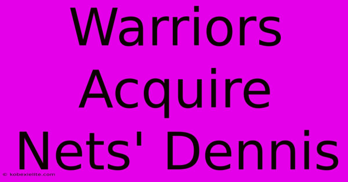 Warriors Acquire Nets' Dennis Warriors Acquire Nets' Dennis