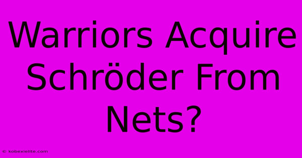 Warriors Acquire Schröder From Nets? Warriors Acquire Schröder From Nets?