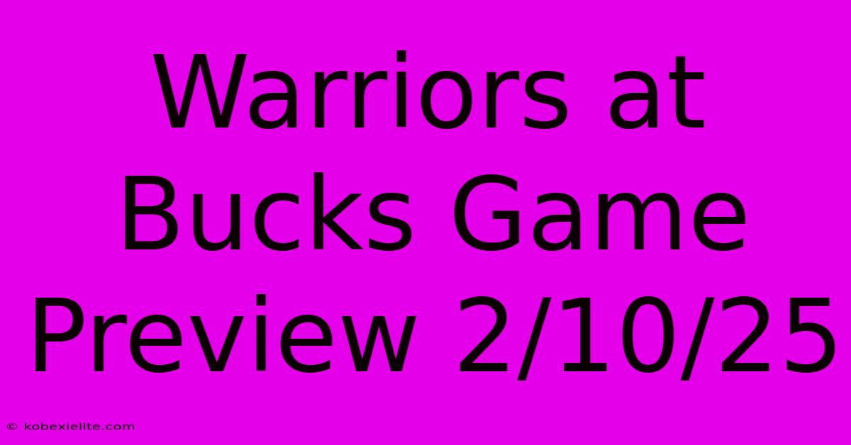 Warriors At Bucks Game Preview 2/10/25