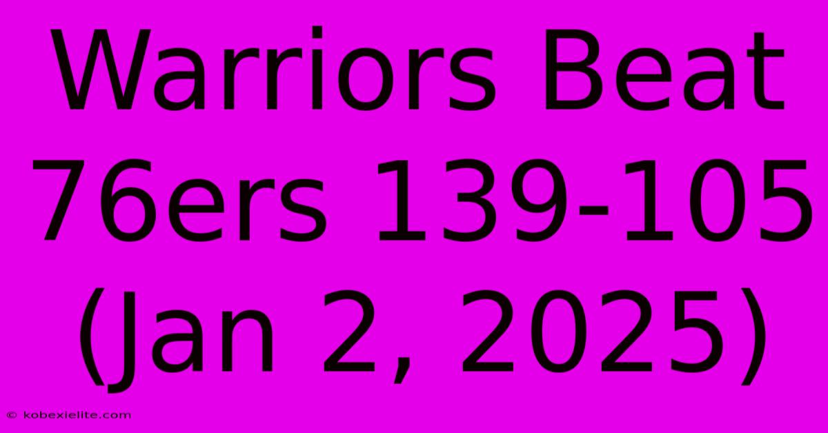 Warriors Beat 76ers 139-105 (Jan 2, 2025)