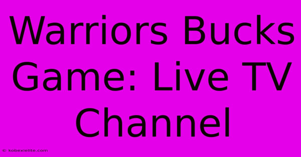 Warriors Bucks Game: Live TV Channel