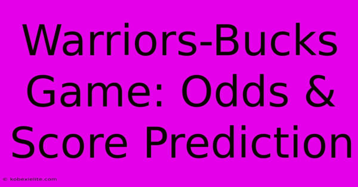 Warriors-Bucks Game: Odds & Score Prediction