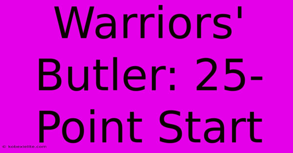 Warriors' Butler: 25-Point Start