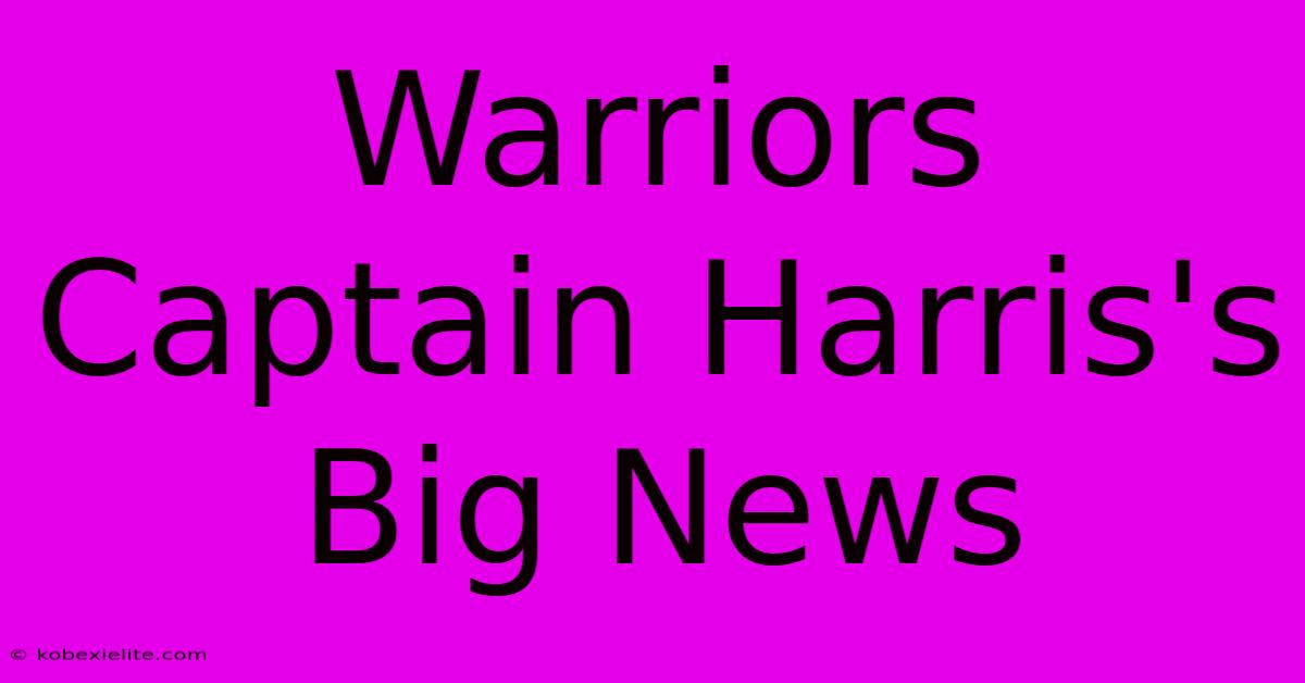 Warriors Captain Harris's Big News