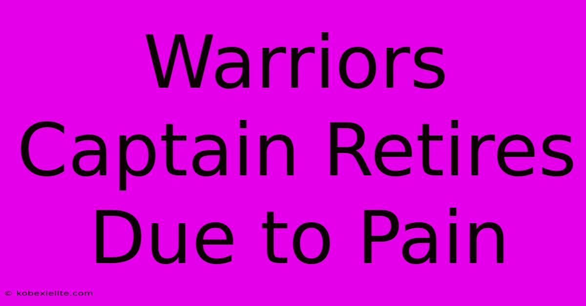 Warriors Captain Retires Due To Pain