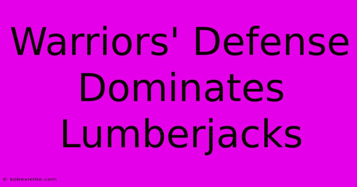 Warriors' Defense Dominates Lumberjacks