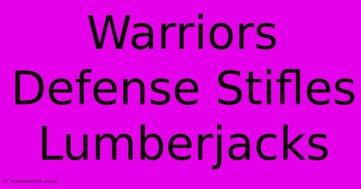 Warriors Defense Stifles Lumberjacks