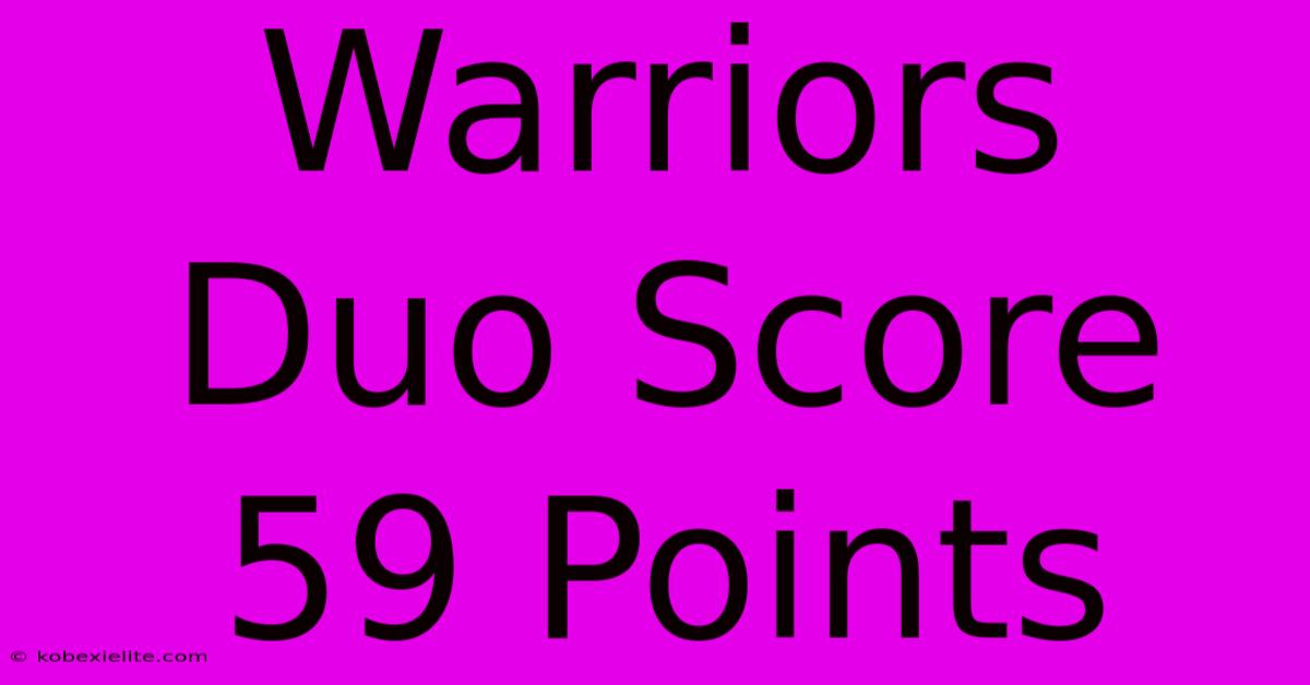 Warriors Duo Score 59 Points