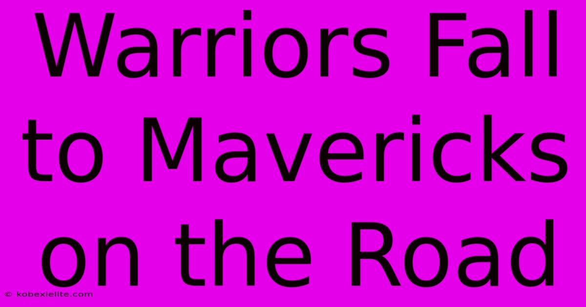 Warriors Fall To Mavericks On The Road