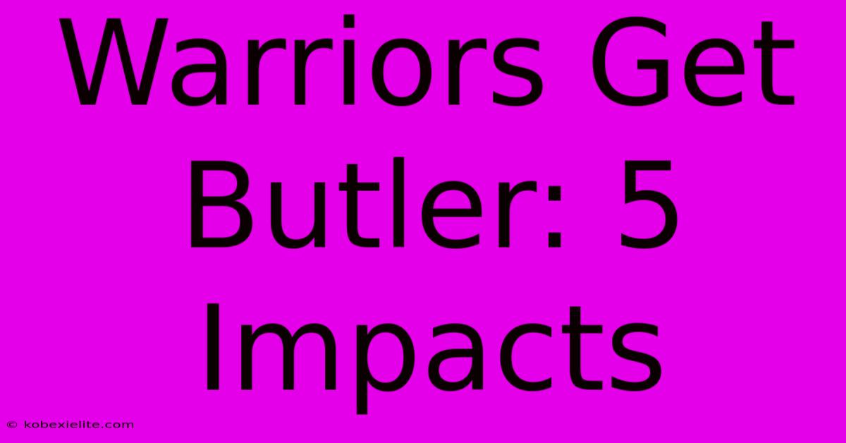 Warriors Get Butler: 5 Impacts