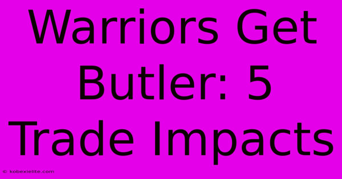 Warriors Get Butler: 5 Trade Impacts