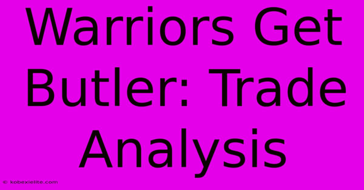 Warriors Get Butler: Trade Analysis