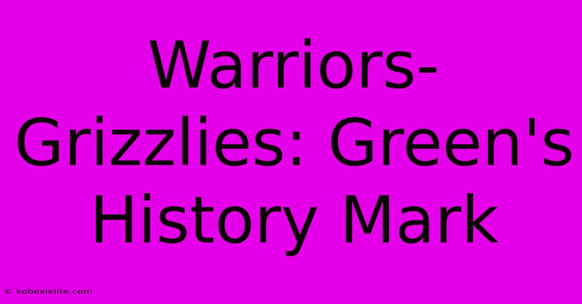 Warriors-Grizzlies: Green's History Mark