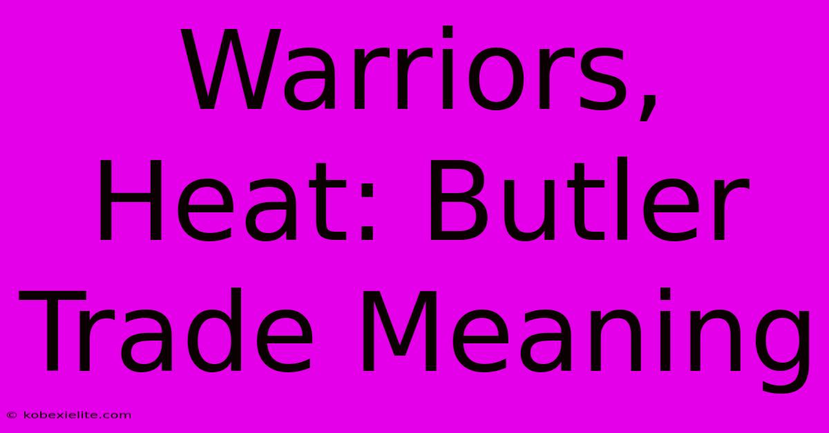 Warriors, Heat: Butler Trade Meaning