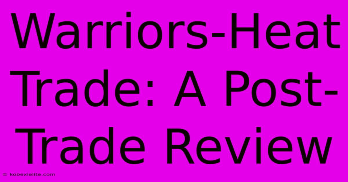 Warriors-Heat Trade: A Post-Trade Review