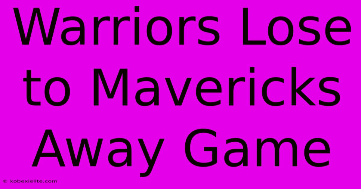 Warriors Lose To Mavericks Away Game