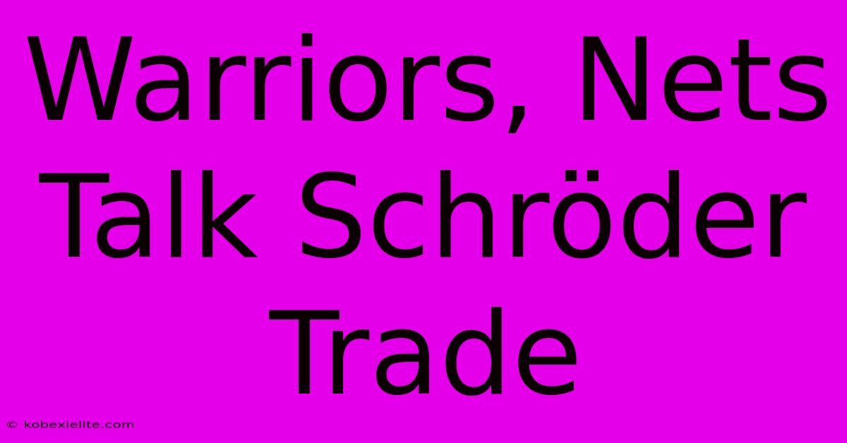 Warriors, Nets Talk Schröder Trade Warriors, Nets Talk Schröder Trade